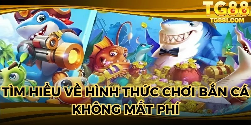 Tham khảo hình thức chơi bắn cá không cần xu