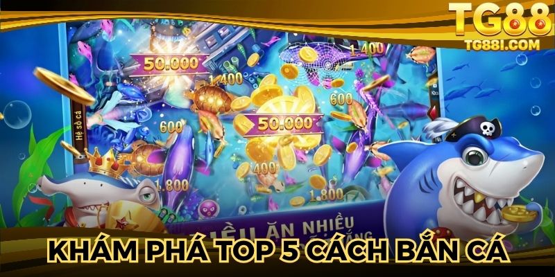 Tổng hợp các cách chơi bắn cá hiệu quả giúp thắng nhanh